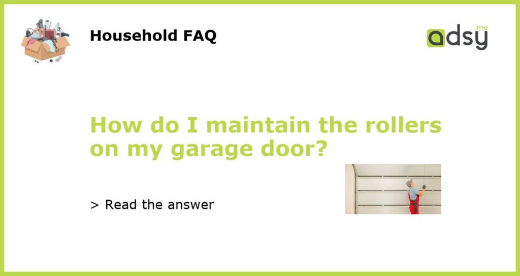 How do I maintain the rollers on my garage door featured