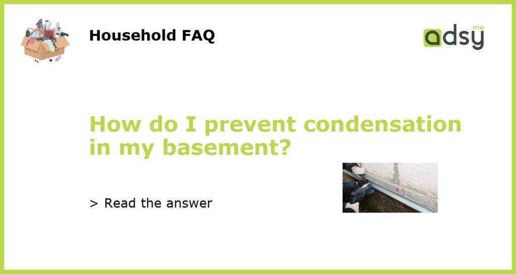 How do I prevent condensation in my basement featured