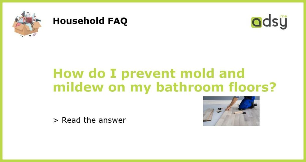 How do I prevent mold and mildew on my bathroom floors featured