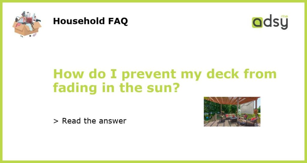 How do I prevent my deck from fading in the sun featured
