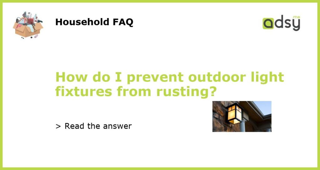 How do I prevent outdoor light fixtures from rusting featured