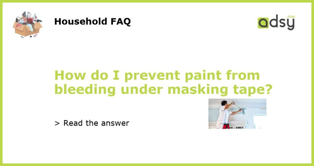 How do I prevent paint from bleeding under masking tape featured