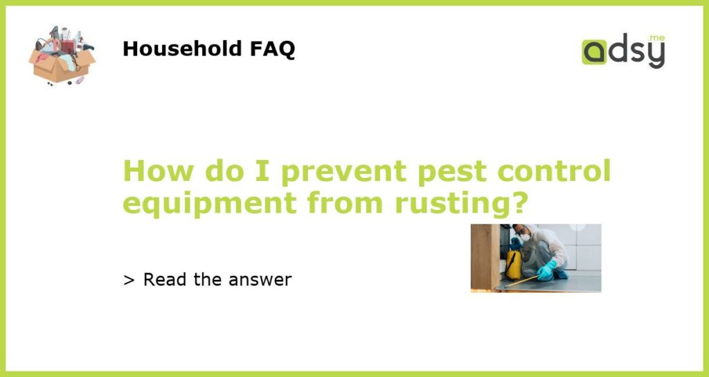 How do I prevent pest control equipment from rusting?