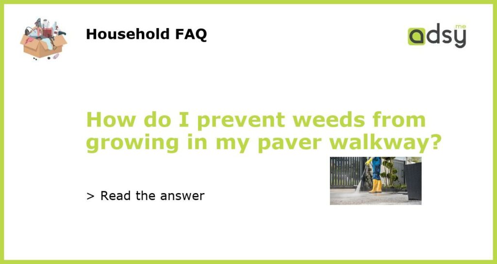 How do I prevent weeds from growing in my paver walkway featured