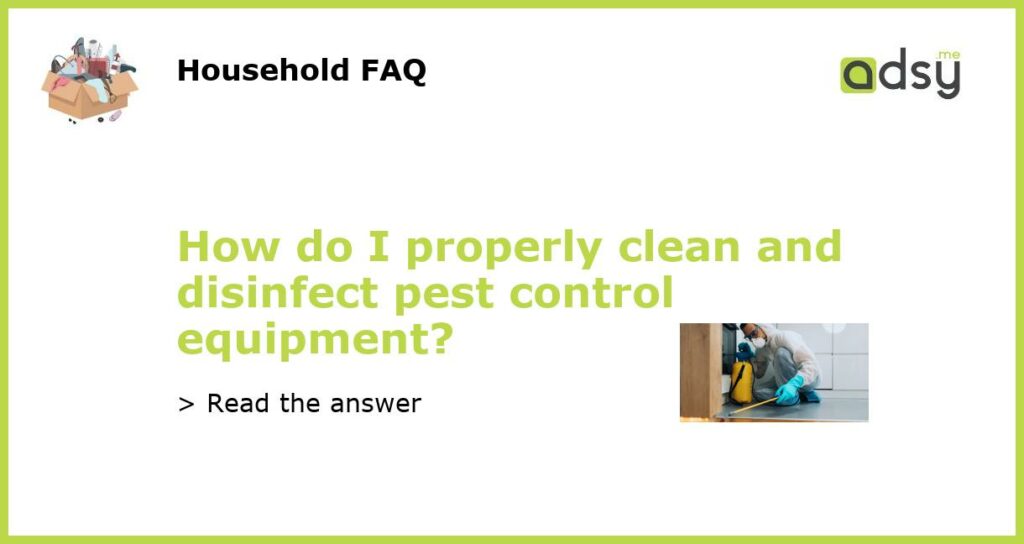 How do I properly clean and disinfect pest control equipment featured