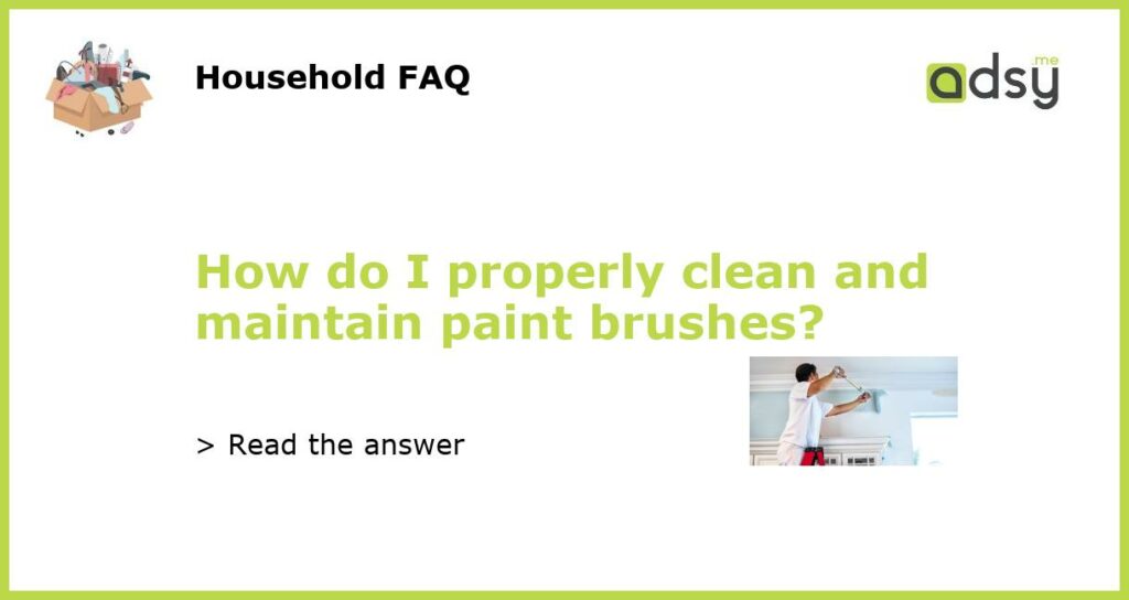How do I properly clean and maintain paint brushes featured