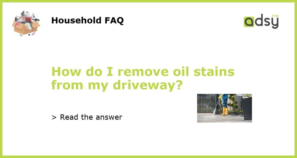 How do I remove oil stains from my driveway featured