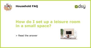 How do I set up a leisure room in a small space featured