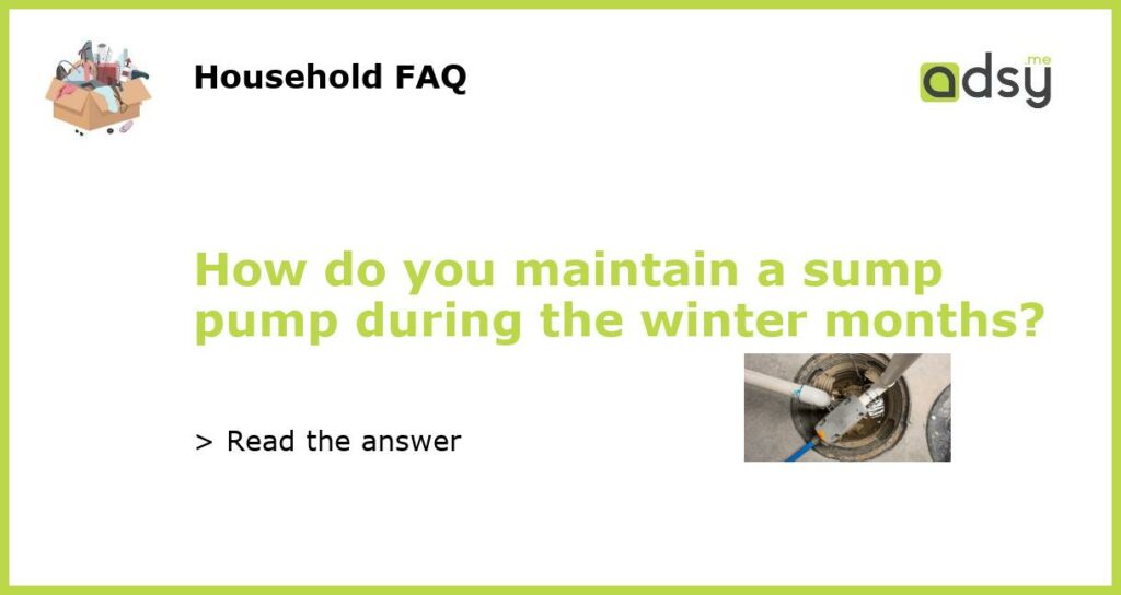 How do you maintain a sump pump during the winter months featured