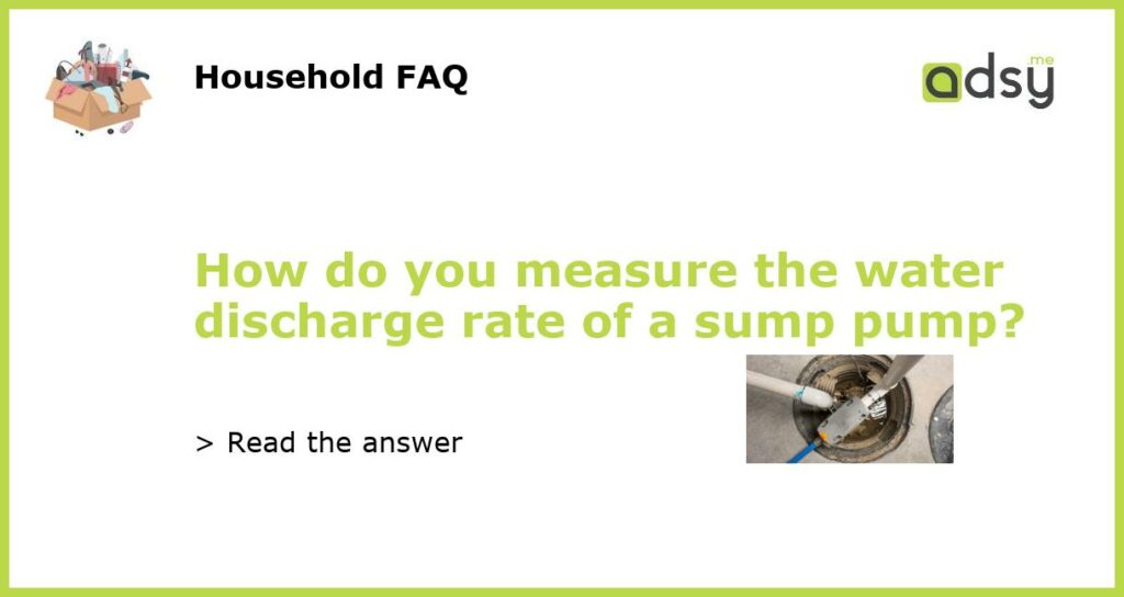 How do you measure the water discharge rate of a sump pump featured