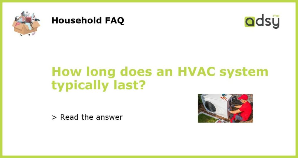 How long does an HVAC system typically last featured