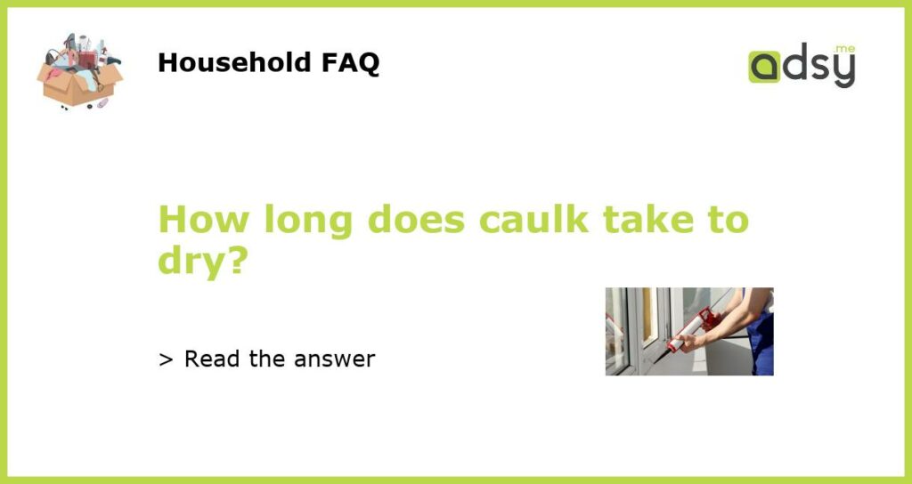 How long does caulk take to dry featured