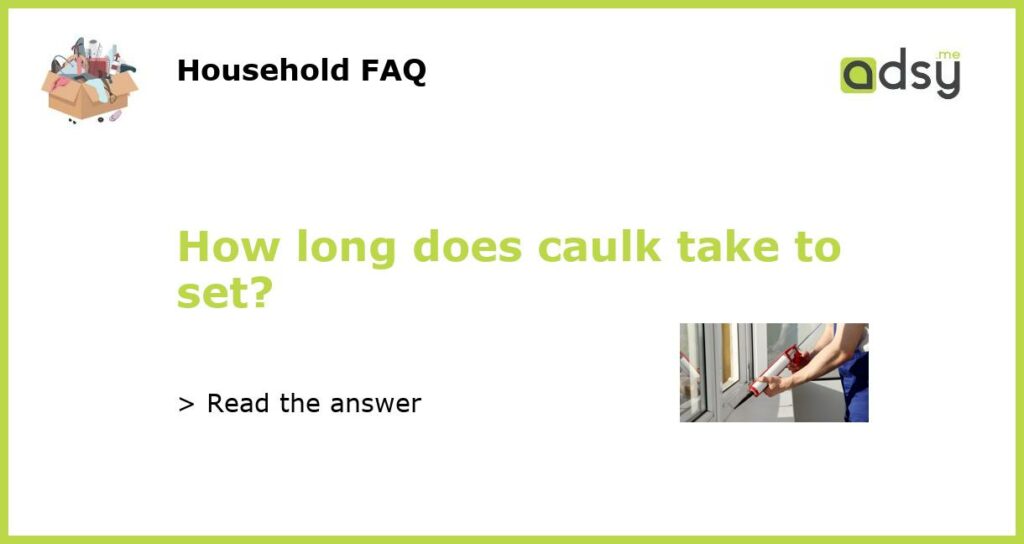 How long does caulk take to set featured
