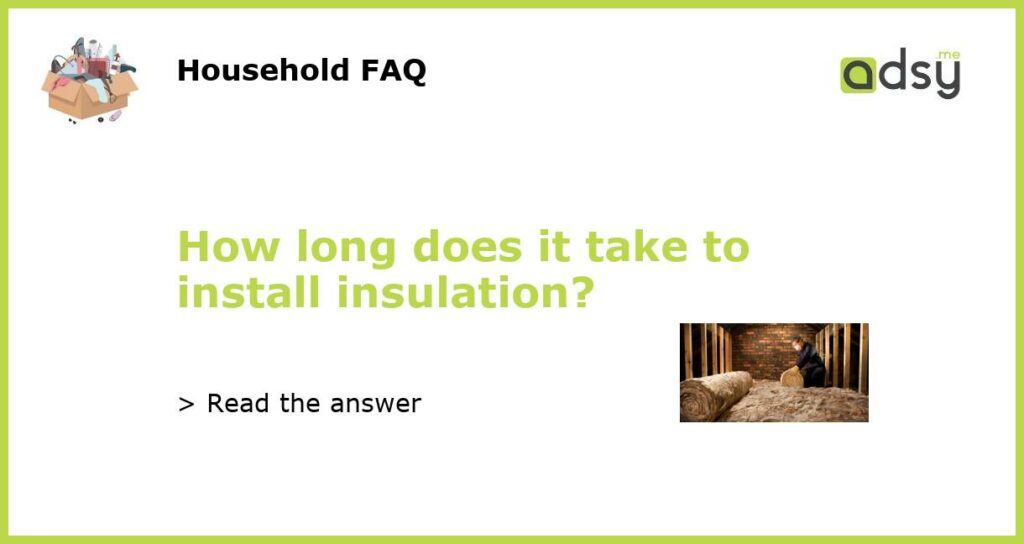 How long does it take to install insulation featured