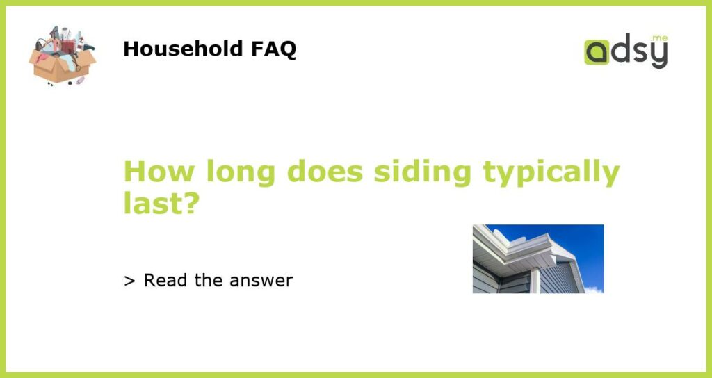 How long does siding typically last featured