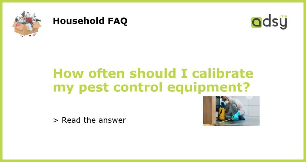 How often should I calibrate my pest control equipment featured