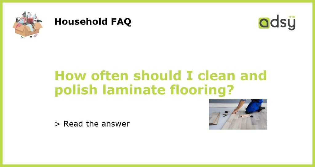 How often should I clean and polish laminate flooring featured