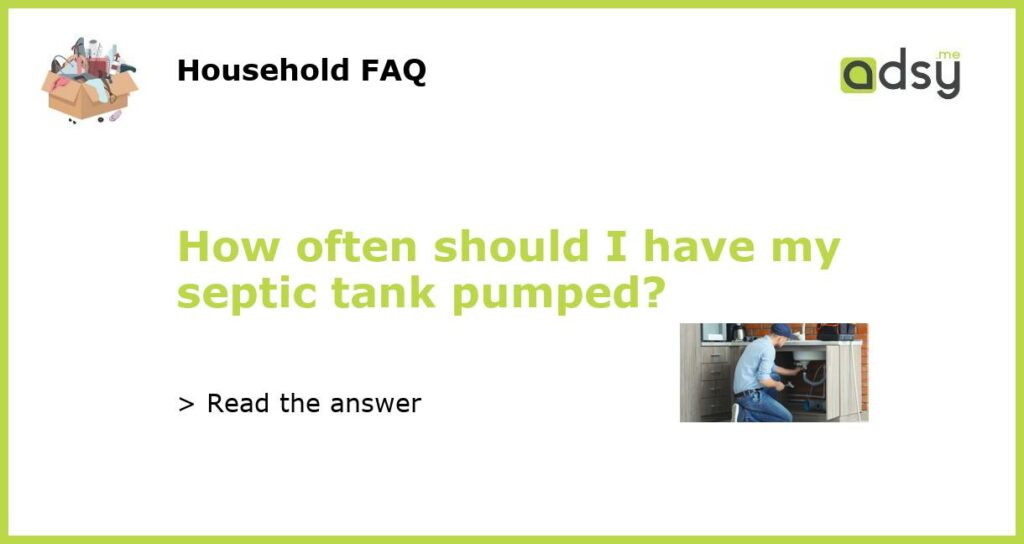 How often should I have my septic tank pumped featured