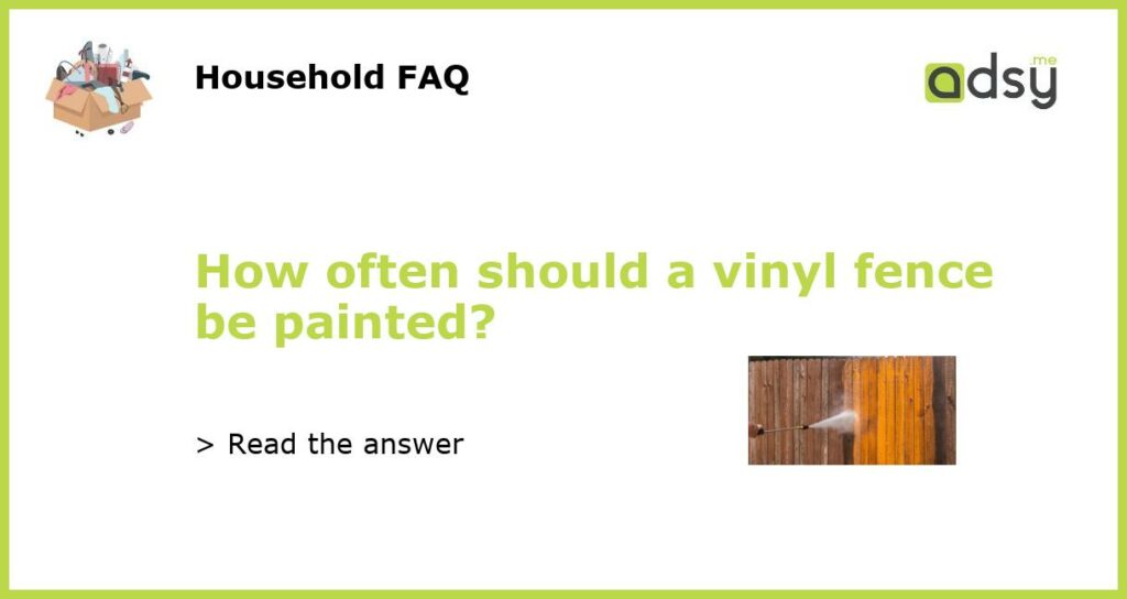 How often should a vinyl fence be painted featured