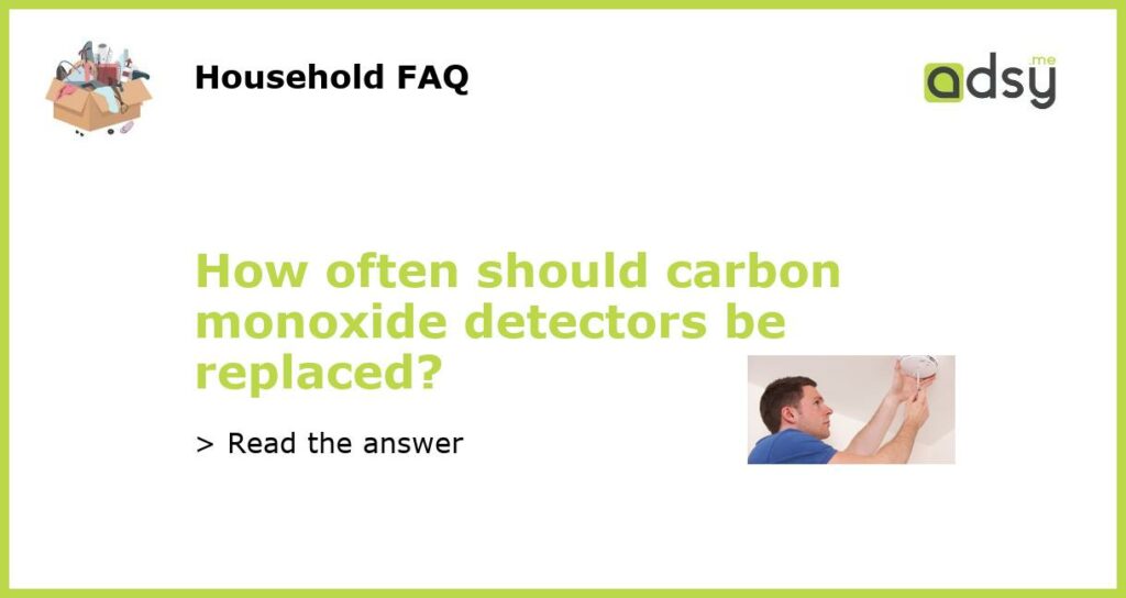 How often should carbon monoxide detectors be replaced featured