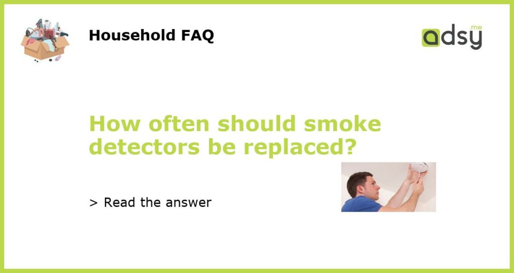 How often should smoke detectors be replaced featured