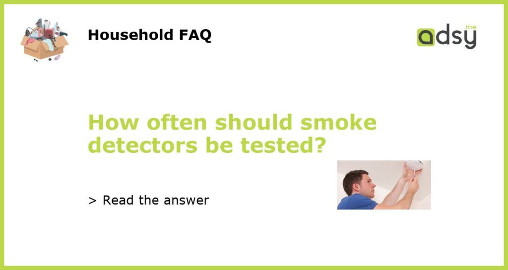 How often should smoke detectors be tested featured