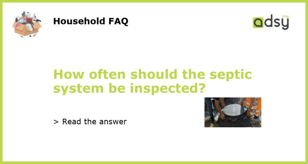 How often should the septic system be inspected featured