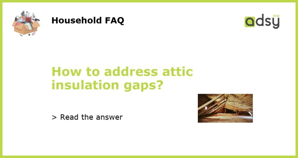 How to address attic insulation gaps featured