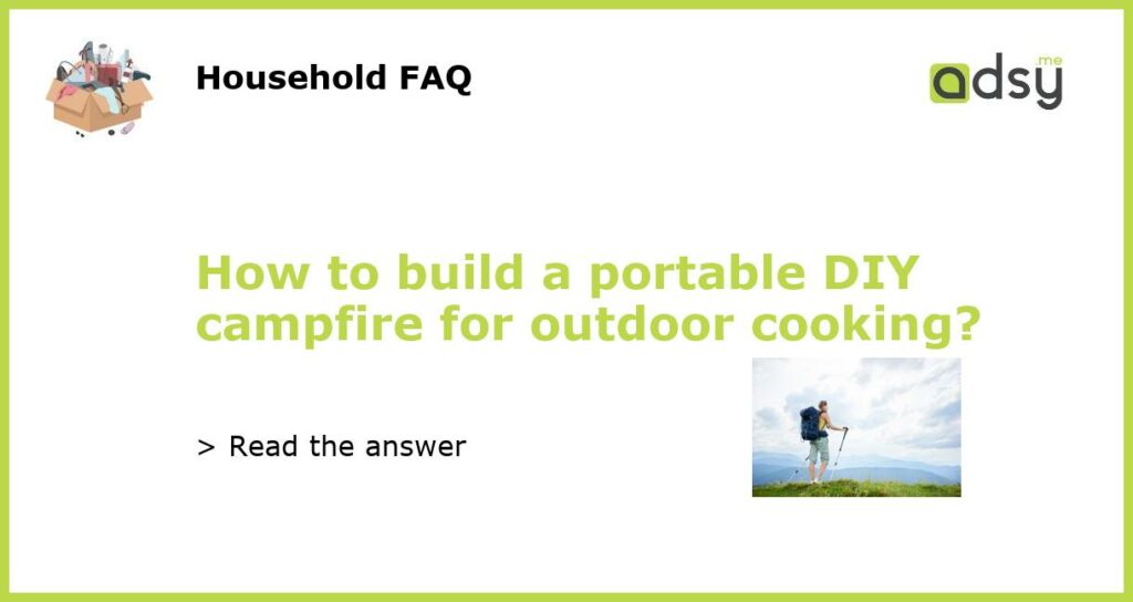 How to build a portable DIY campfire for outdoor cooking featured