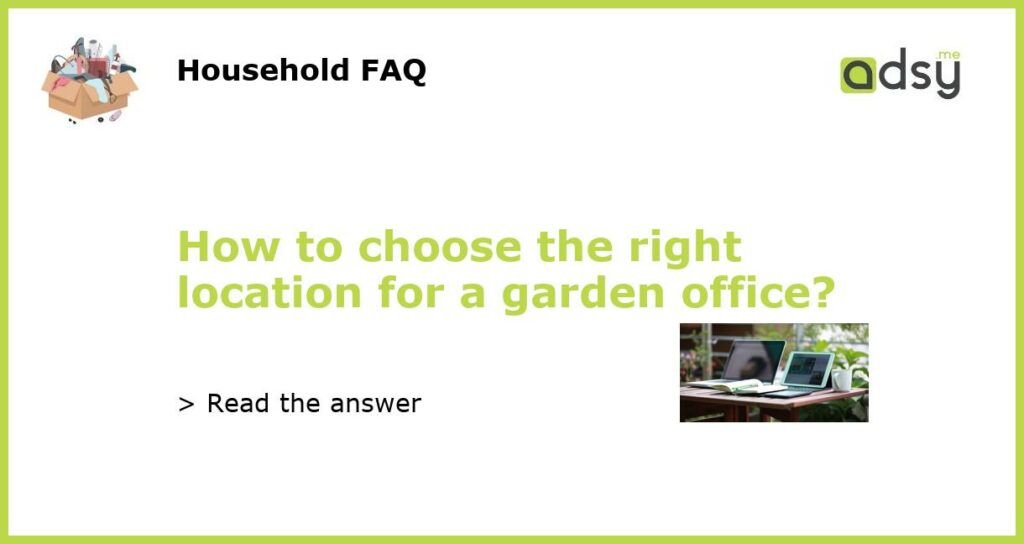 How to choose the right location for a garden office featured