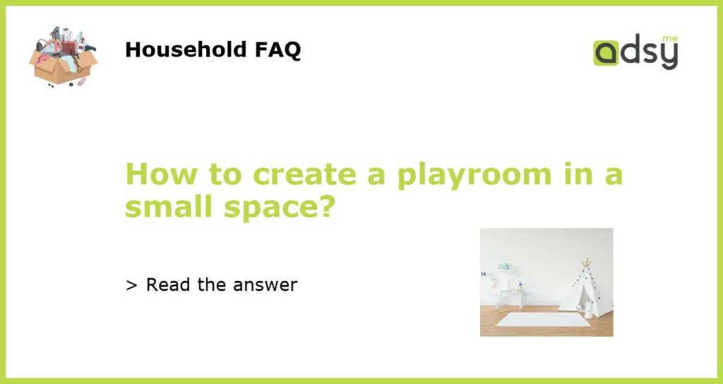 How to create a playroom in a small space?