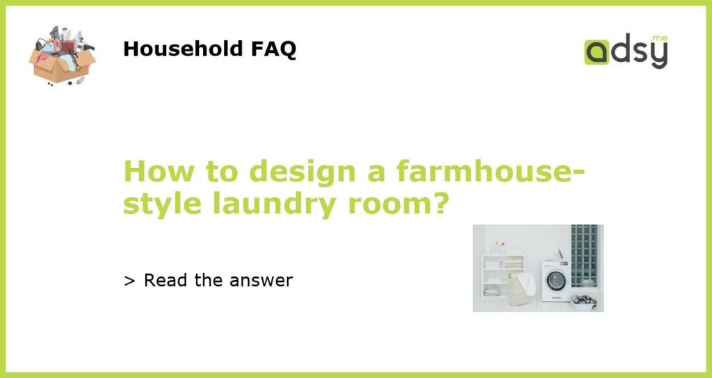 How to design a farmhouse-style laundry room?