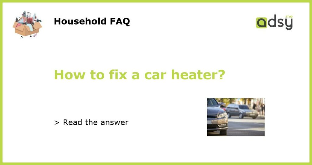How to fix a car heater?