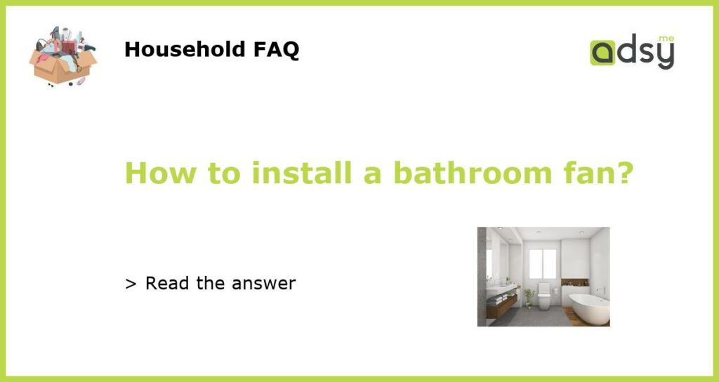 How to install a bathroom fan?