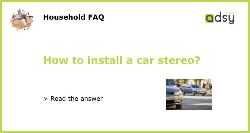 How to install a car stereo?