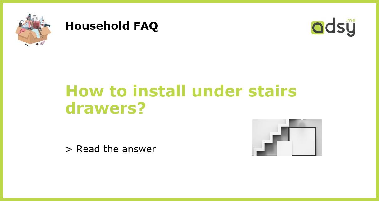 How to install under stairs drawers?