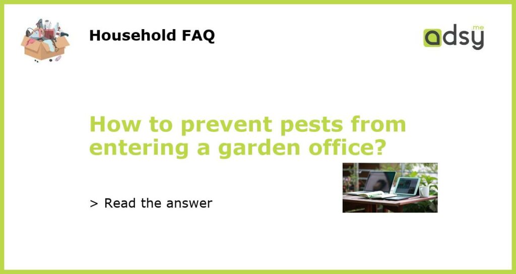 How to prevent pests from entering a garden office featured