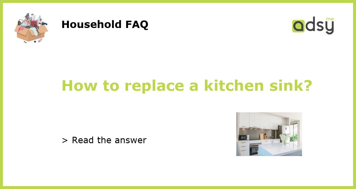 How to replace a kitchen sink?