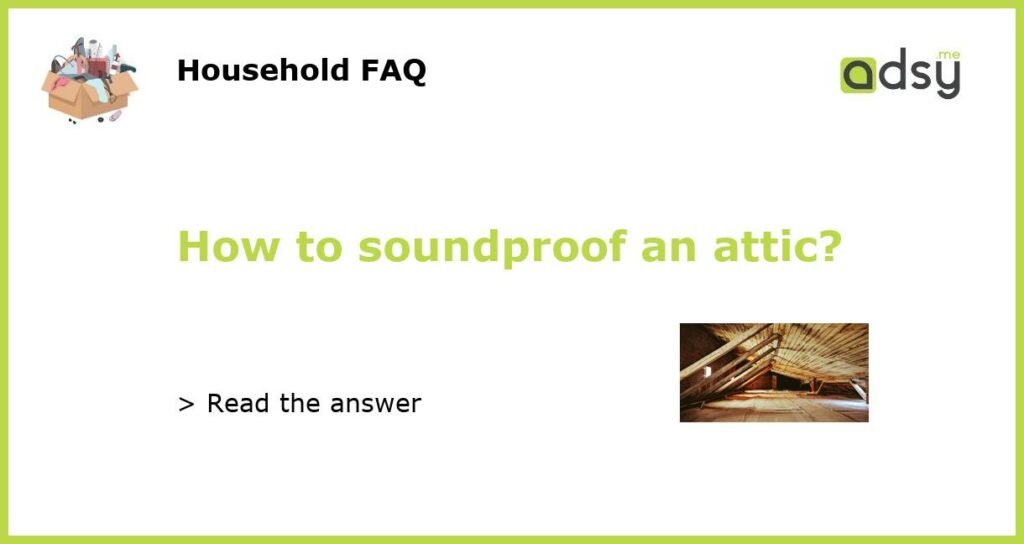 How to soundproof an attic?