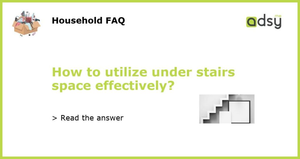 How to utilize under stairs space effectively featured