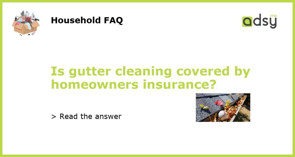 Is gutter cleaning covered by homeowners insurance featured