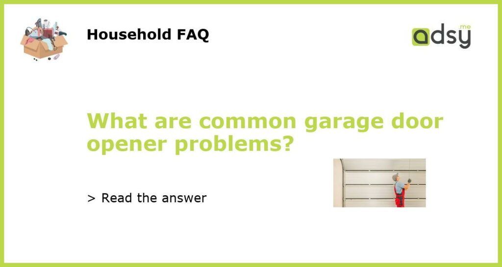 What are common garage door opener problems featured