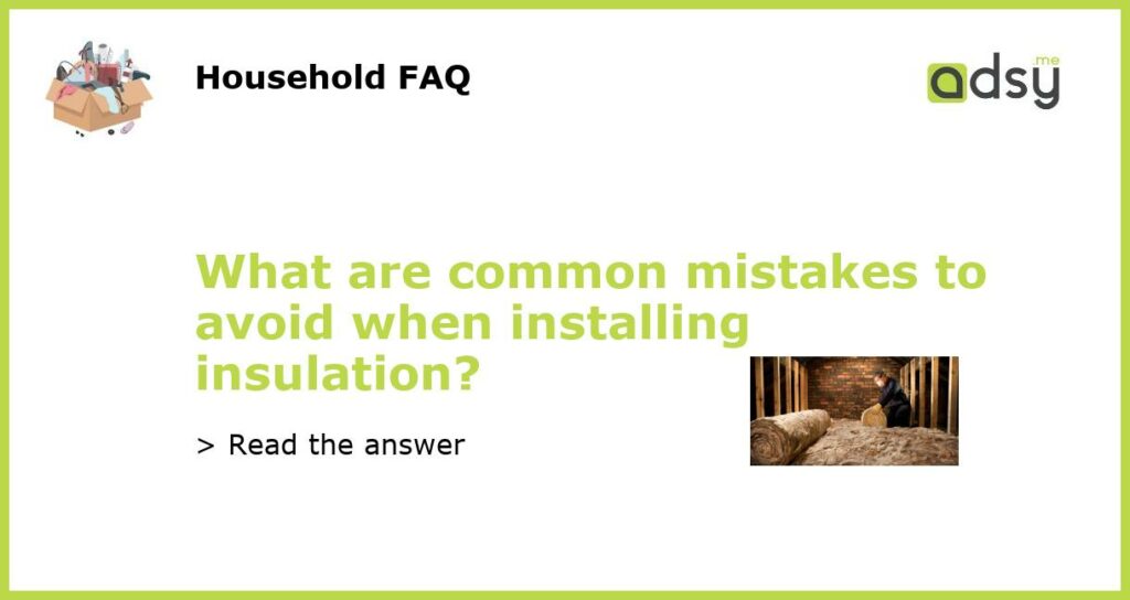 What are common mistakes to avoid when installing insulation featured