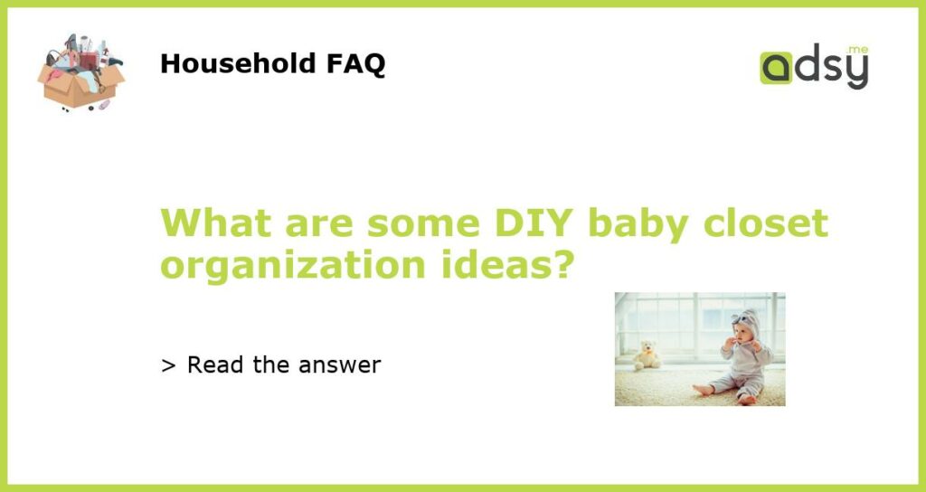 What are some DIY baby closet organization ideas featured