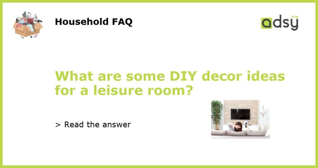 What are some DIY decor ideas for a leisure room featured
