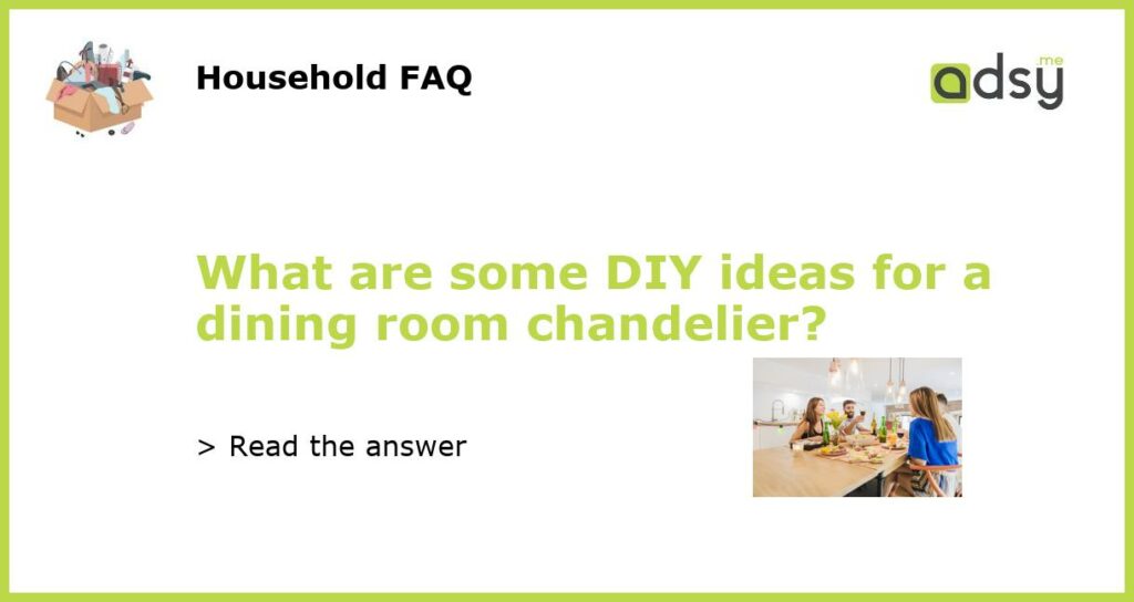 What are some DIY ideas for a dining room chandelier featured