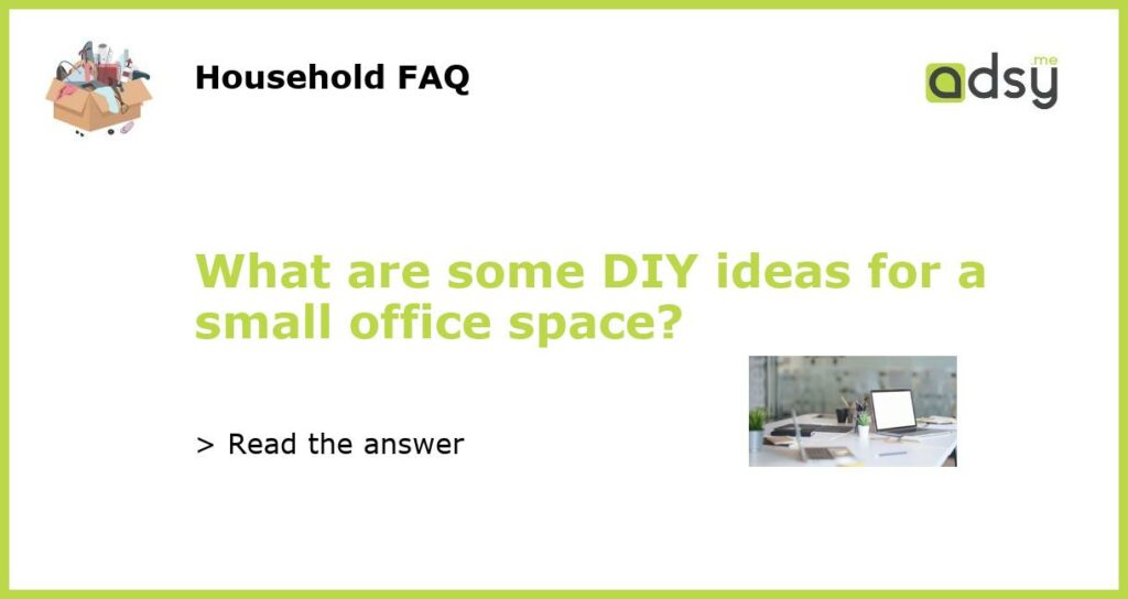 What are some DIY ideas for a small office space?