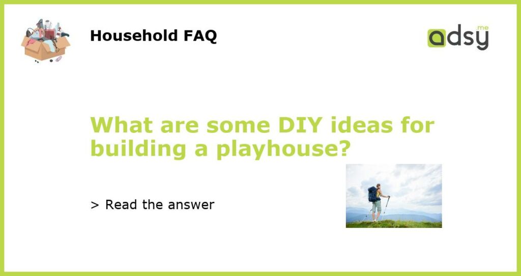 What are some DIY ideas for building a playhouse featured