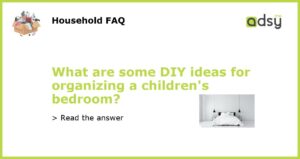 What are some DIY ideas for organizing a childrens bedroom featured