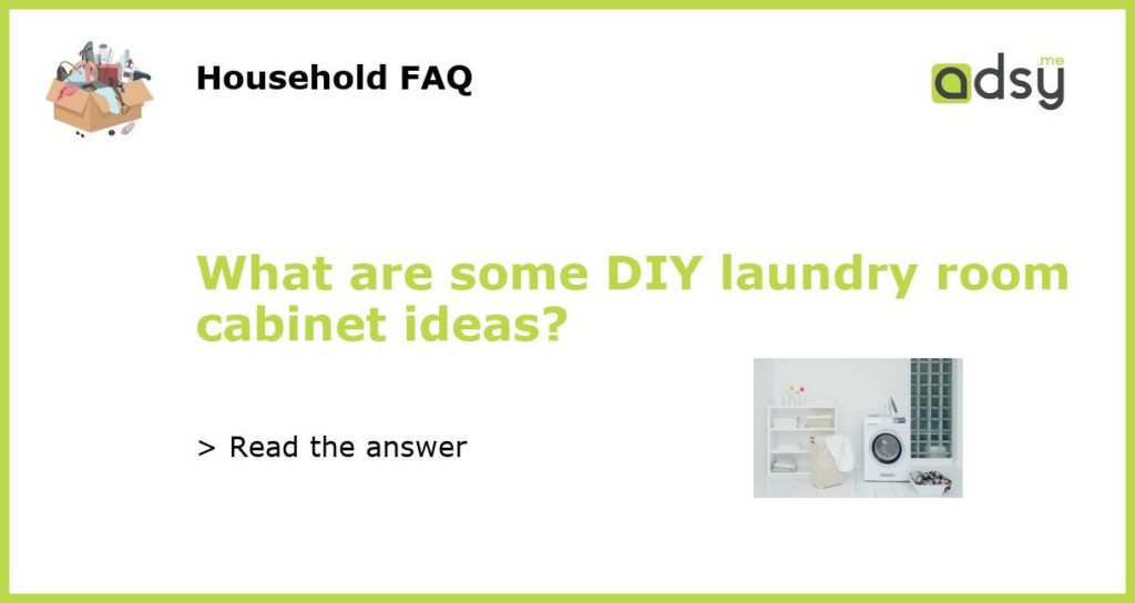 What are some DIY laundry room cabinet ideas?